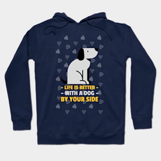 Life is Better with a Dog by Your Side: Dog Lover Hoodie